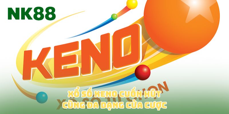 Xổ số Keno cuốn hút cùng đa dạng cửa cược